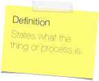 DefinitionStates what the thing or process is.