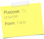 Purpose: To entertain
Form: Fable