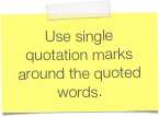 Use single quotation marks around the quoted words.