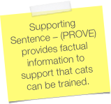 Supporting Sentence – (PROVE) provides factual information to support that cats can be trained.