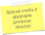 Special credits if applicable (producer, director)