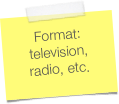 Format: television, radio, etc.